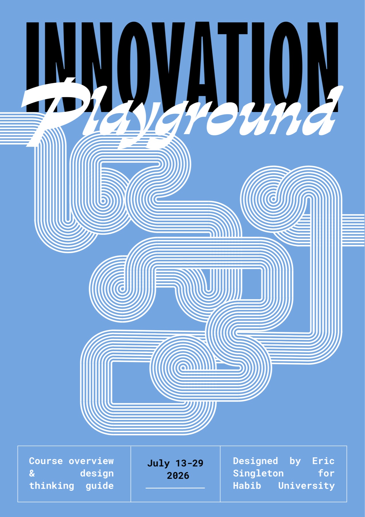 Cover of the Innovation Playground course overview and design thinking guide: INNOVATION Playground over looping white lines on blue, dated July 13–29, 2026, designed by Eric Singleton for Habib University